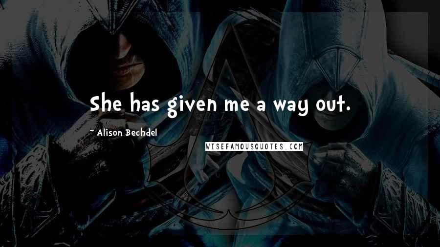 Alison Bechdel Quotes: She has given me a way out.