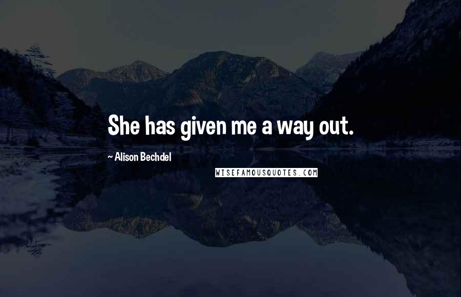 Alison Bechdel Quotes: She has given me a way out.