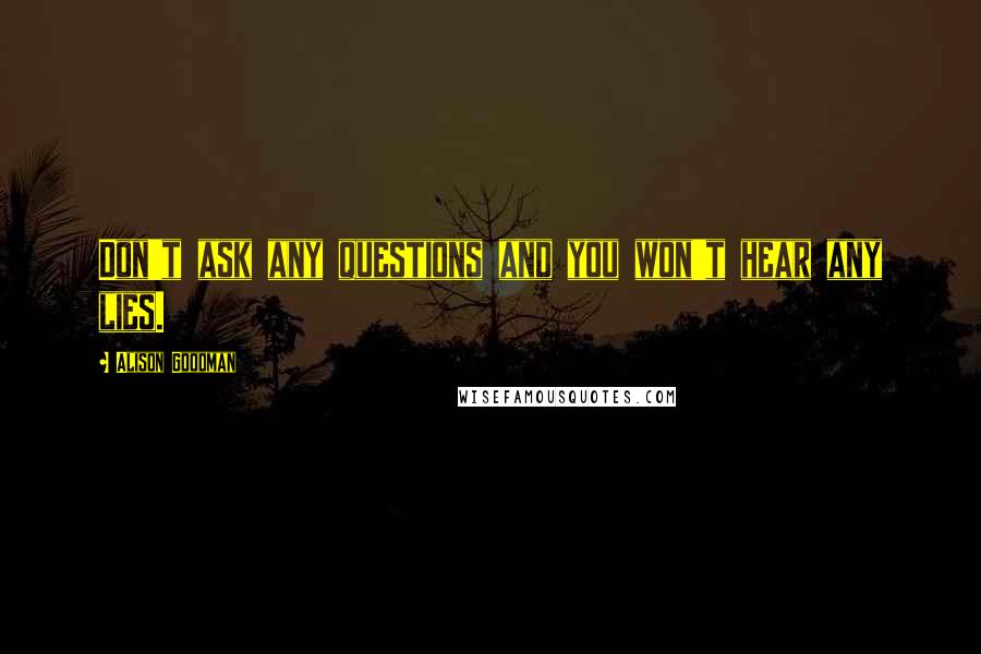 Alison Goodman Quotes: Don't ask any questions and you won't hear any lies.