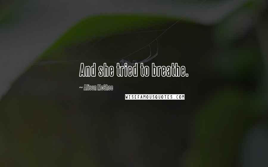 Alison McGhee Quotes: And she tried to breathe.