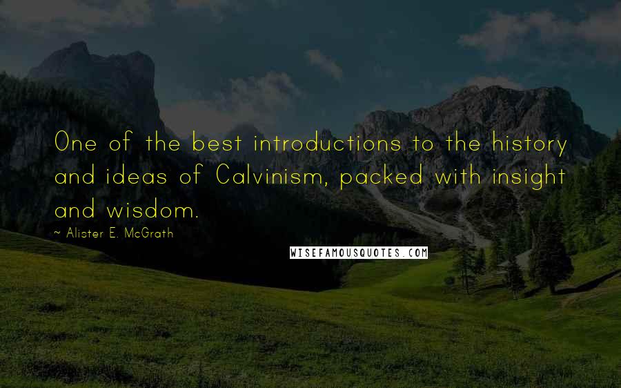 Alister E. McGrath Quotes: One of the best introductions to the history and ideas of Calvinism, packed with insight and wisdom.