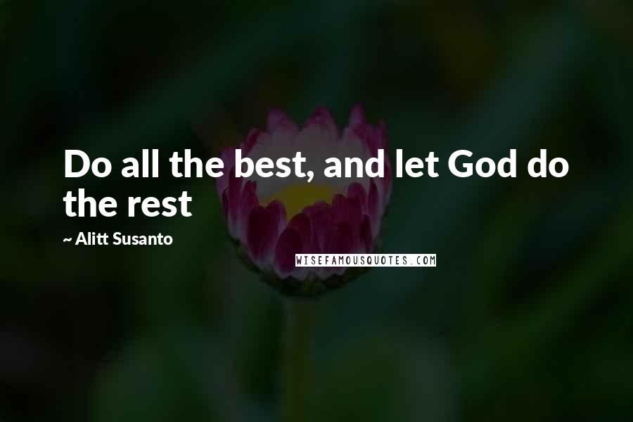 Alitt Susanto Quotes: Do all the best, and let God do the rest