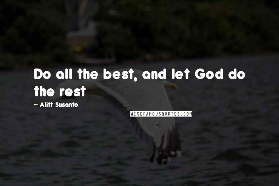 Alitt Susanto Quotes: Do all the best, and let God do the rest