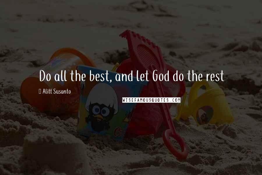 Alitt Susanto Quotes: Do all the best, and let God do the rest