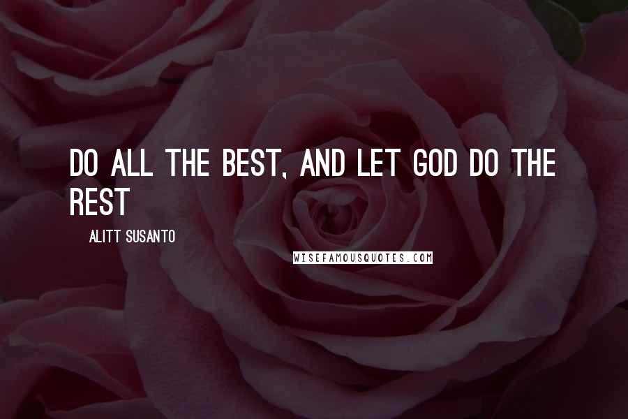 Alitt Susanto Quotes: Do all the best, and let God do the rest