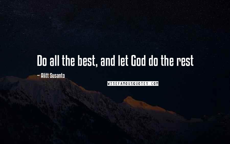 Alitt Susanto Quotes: Do all the best, and let God do the rest