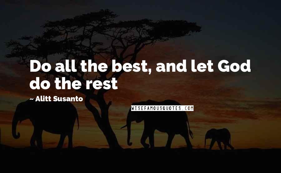 Alitt Susanto Quotes: Do all the best, and let God do the rest