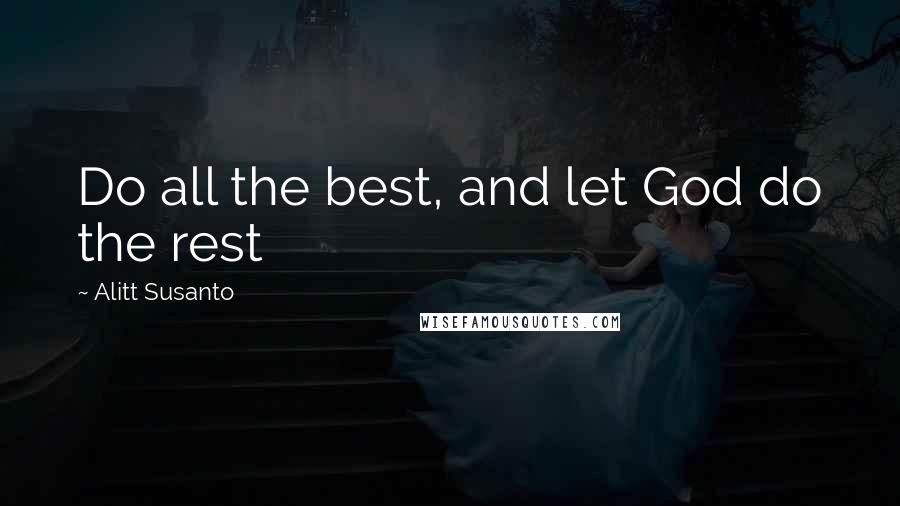 Alitt Susanto Quotes: Do all the best, and let God do the rest
