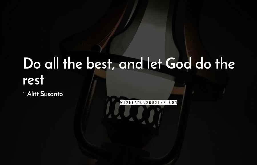 Alitt Susanto Quotes: Do all the best, and let God do the rest