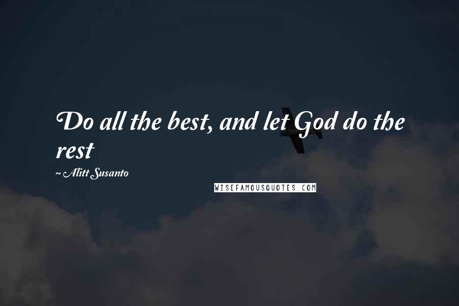 Alitt Susanto Quotes: Do all the best, and let God do the rest