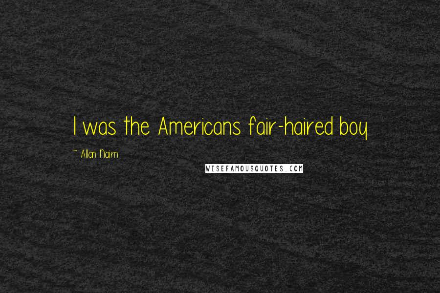 Allan Nairn Quotes: I was the Americans fair-haired boy