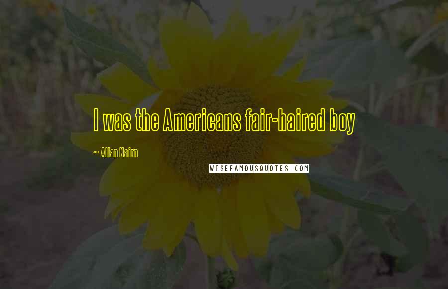 Allan Nairn Quotes: I was the Americans fair-haired boy
