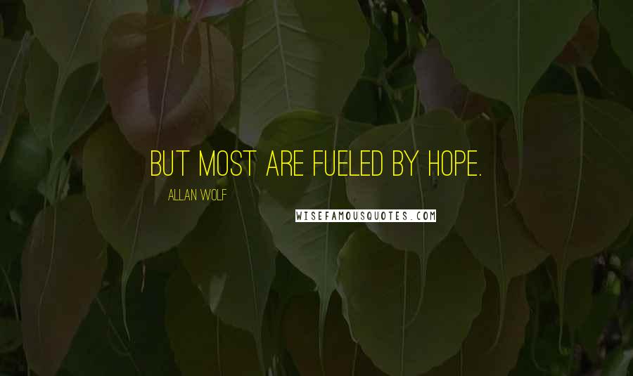 Allan Wolf Quotes: But most are fueled by hope.