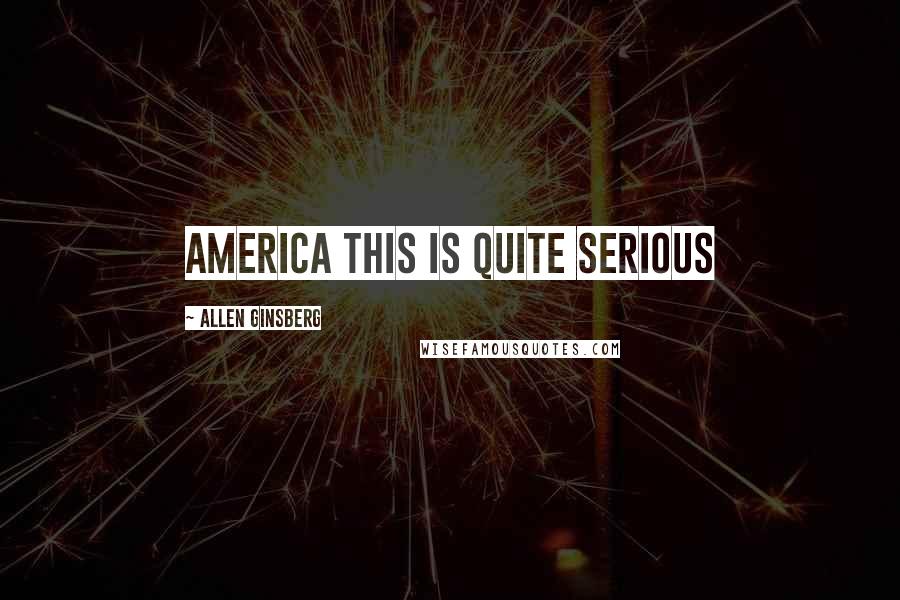 Allen Ginsberg Quotes: America this is quite serious
