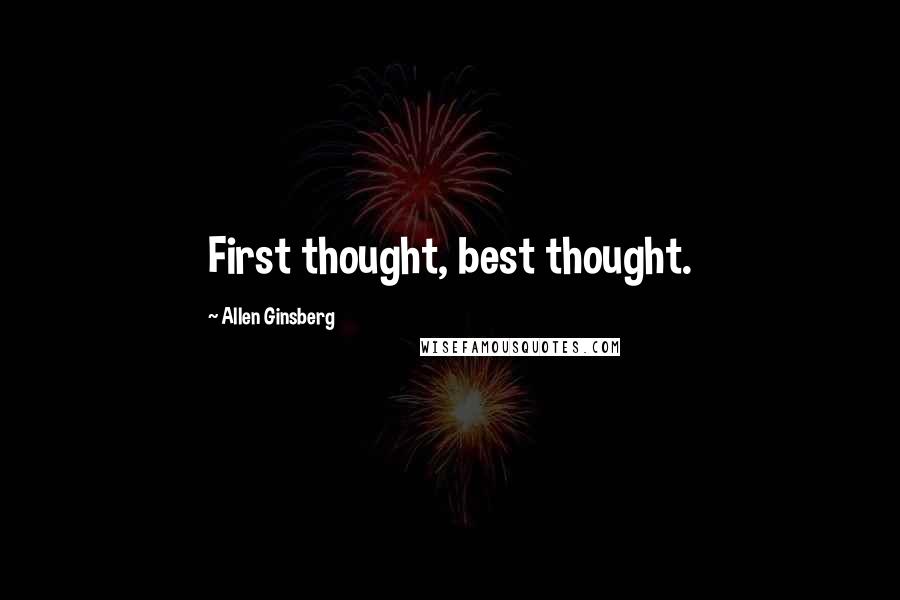 Allen Ginsberg Quotes: First thought, best thought.