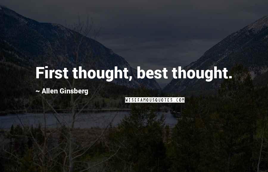 Allen Ginsberg Quotes: First thought, best thought.