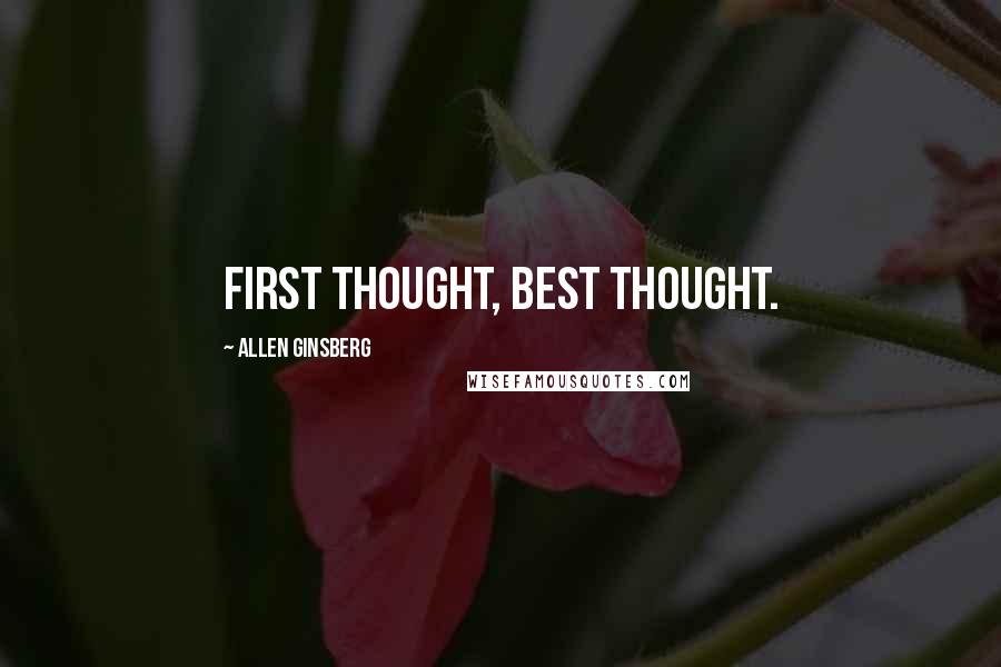 Allen Ginsberg Quotes: First thought, best thought.