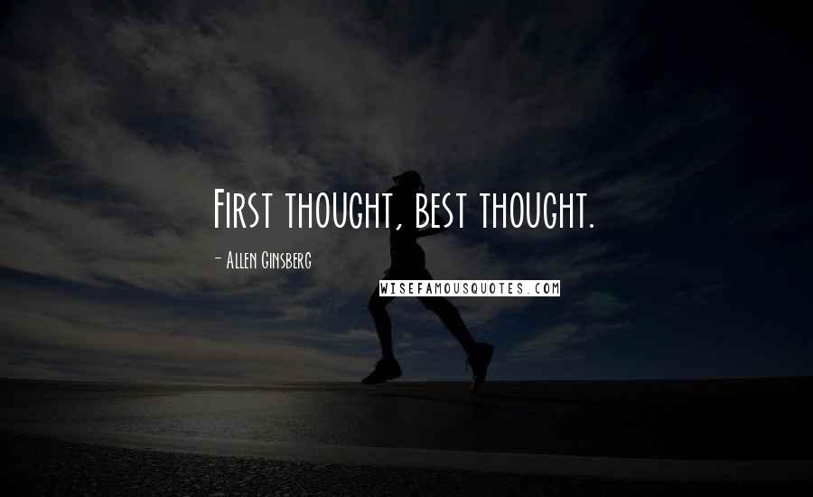 Allen Ginsberg Quotes: First thought, best thought.