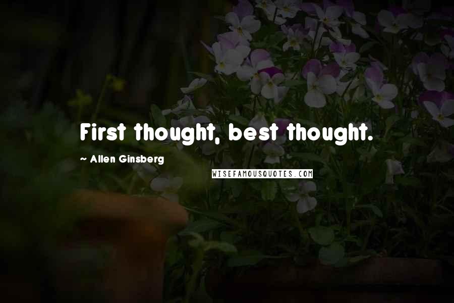 Allen Ginsberg Quotes: First thought, best thought.