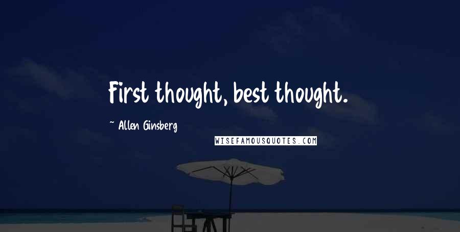 Allen Ginsberg Quotes: First thought, best thought.