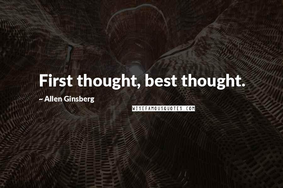 Allen Ginsberg Quotes: First thought, best thought.