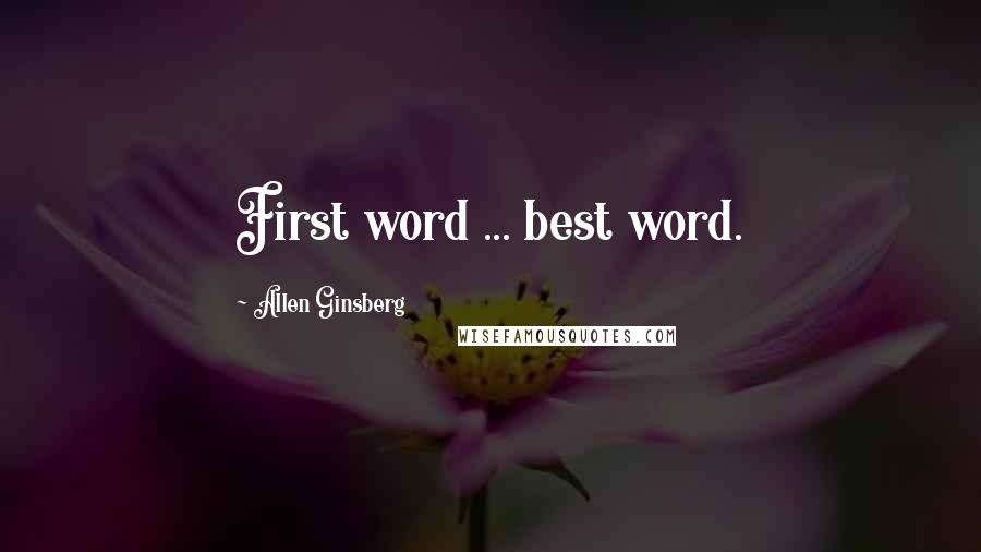 Allen Ginsberg Quotes: First word ... best word.