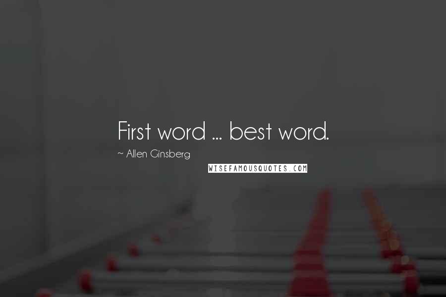 Allen Ginsberg Quotes: First word ... best word.