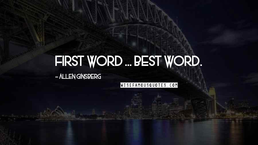 Allen Ginsberg Quotes: First word ... best word.