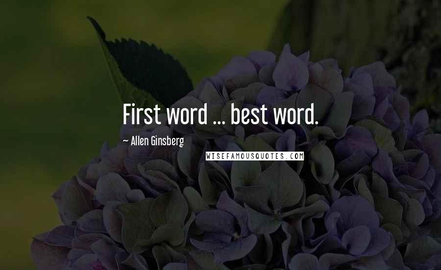 Allen Ginsberg Quotes: First word ... best word.