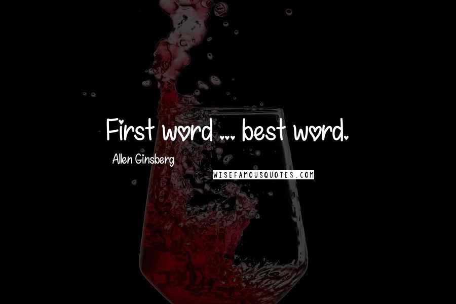 Allen Ginsberg Quotes: First word ... best word.