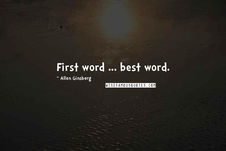 Allen Ginsberg Quotes: First word ... best word.