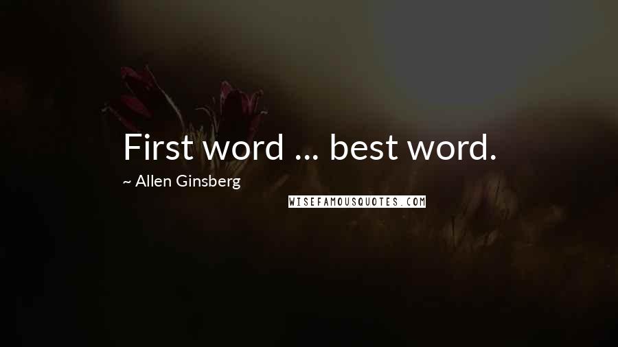 Allen Ginsberg Quotes: First word ... best word.