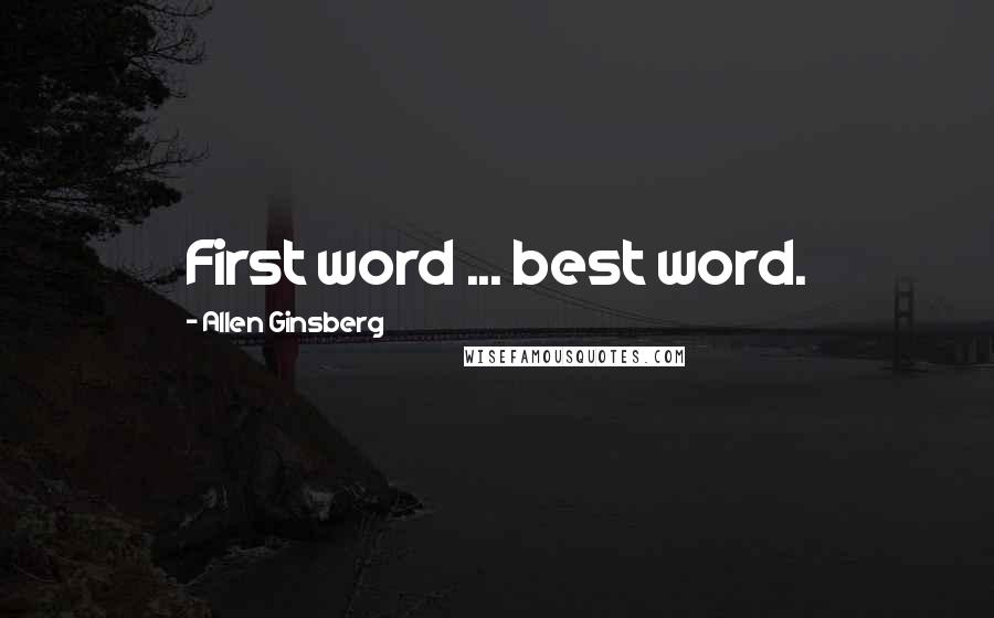 Allen Ginsberg Quotes: First word ... best word.