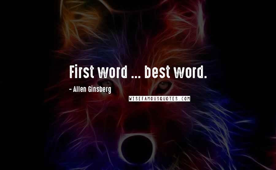 Allen Ginsberg Quotes: First word ... best word.