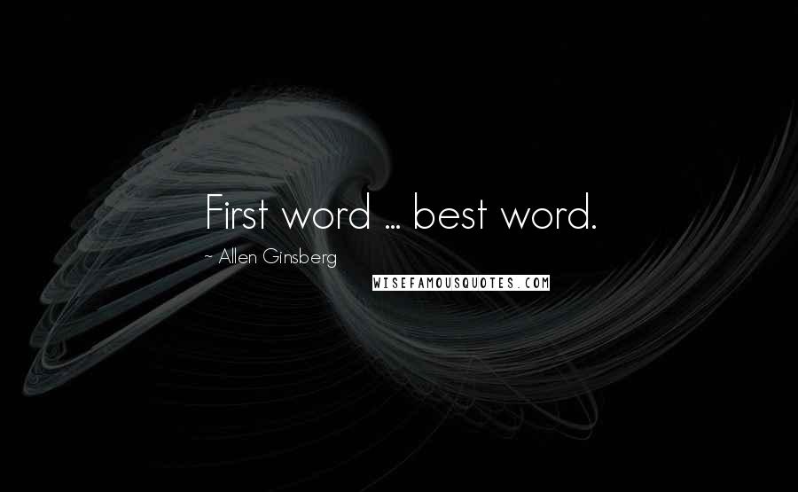 Allen Ginsberg Quotes: First word ... best word.