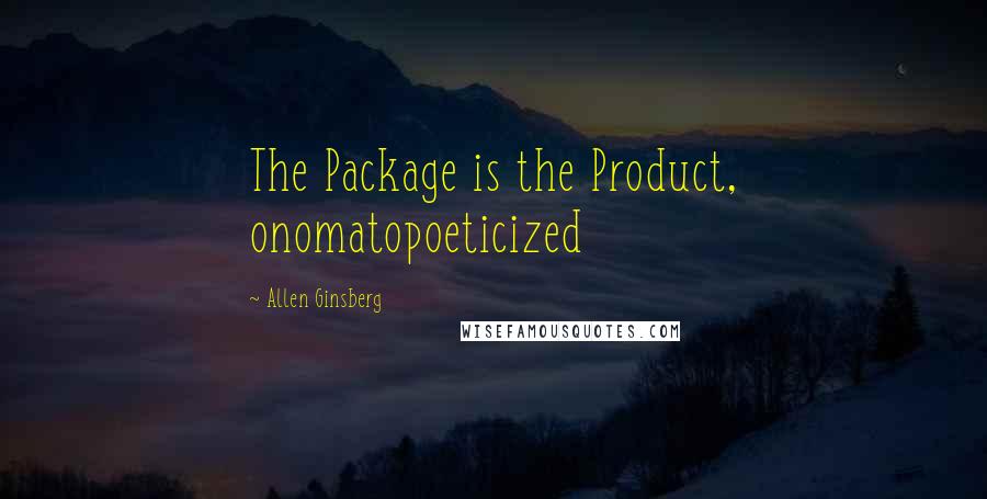 Allen Ginsberg Quotes: The Package is the Product, onomatopoeticized