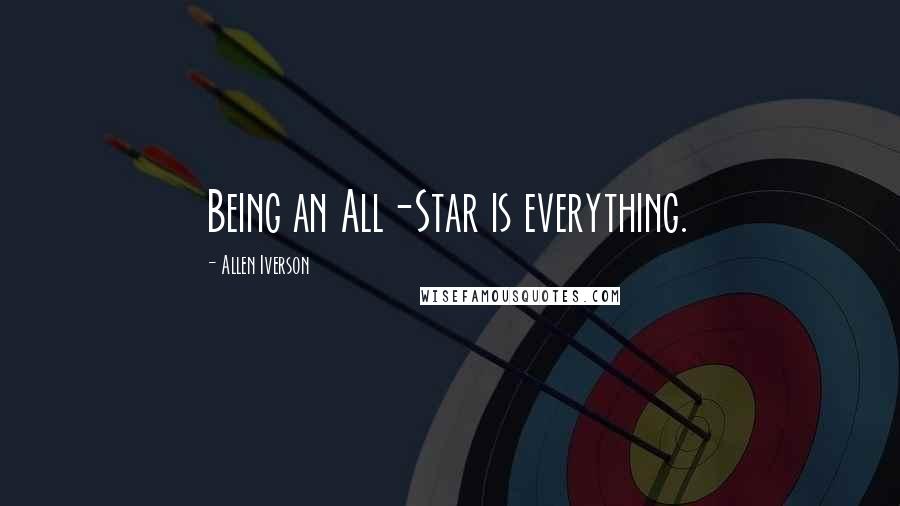 Allen Iverson Quotes: Being an All-Star is everything.