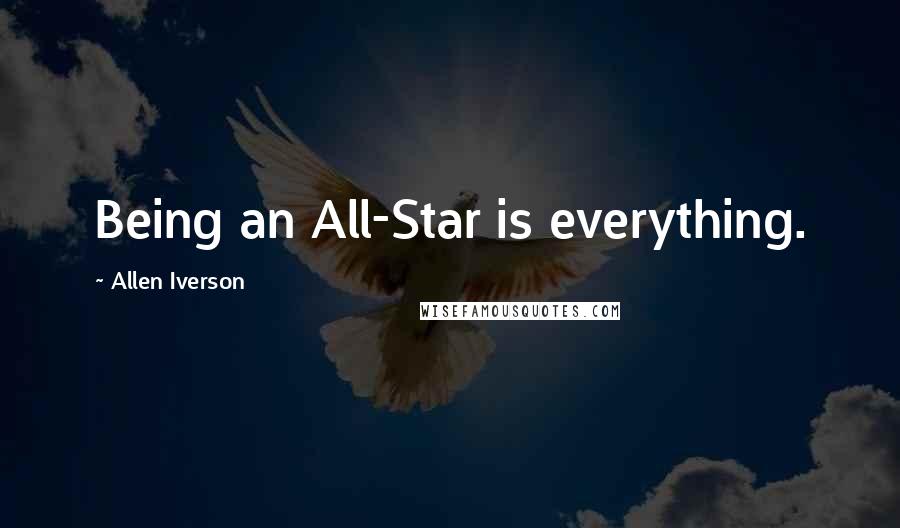 Allen Iverson Quotes: Being an All-Star is everything.