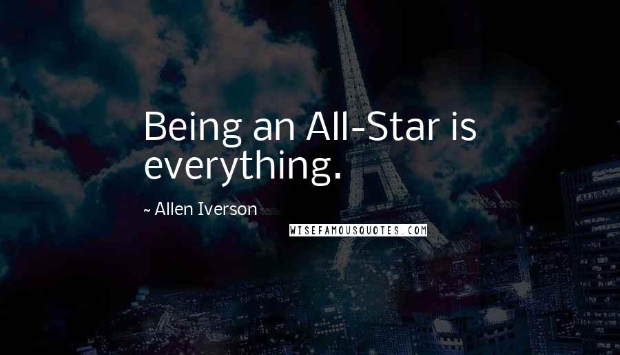 Allen Iverson Quotes: Being an All-Star is everything.