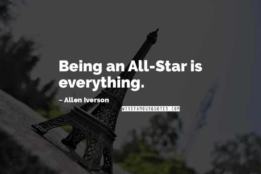 Allen Iverson Quotes: Being an All-Star is everything.