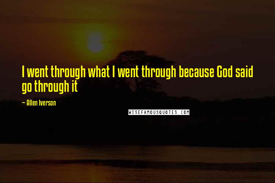 Allen Iverson Quotes: I went through what I went through because God said go through it