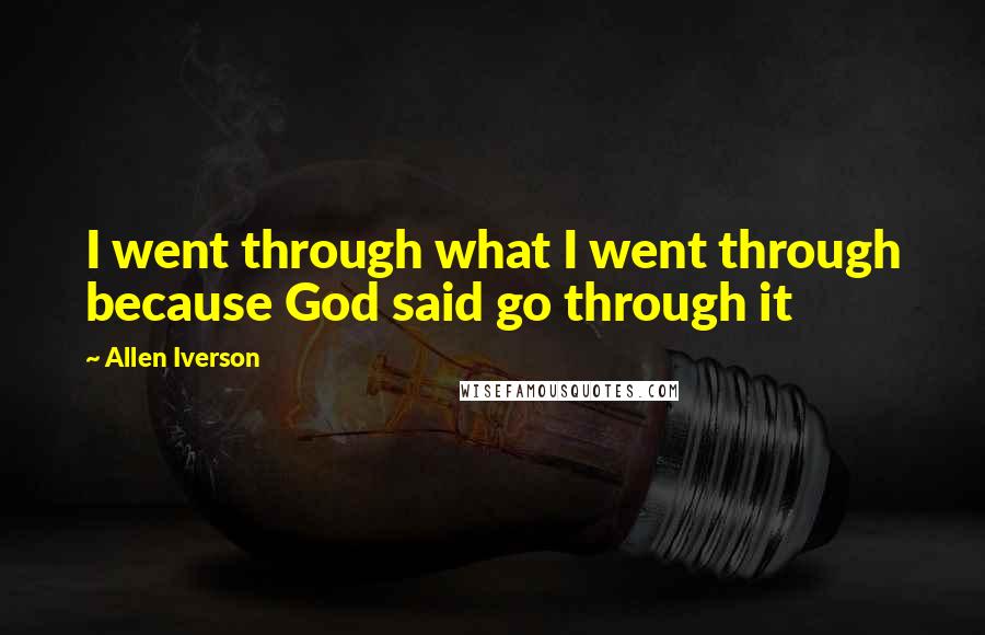 Allen Iverson Quotes: I went through what I went through because God said go through it