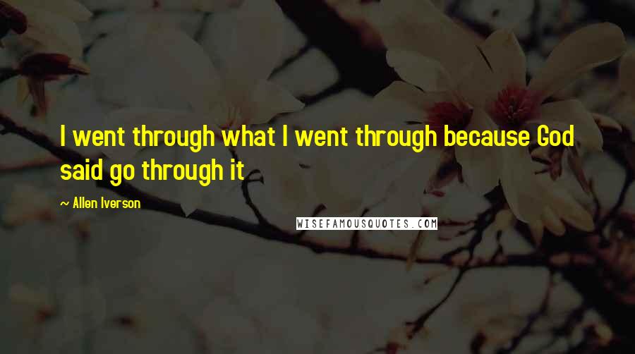 Allen Iverson Quotes: I went through what I went through because God said go through it