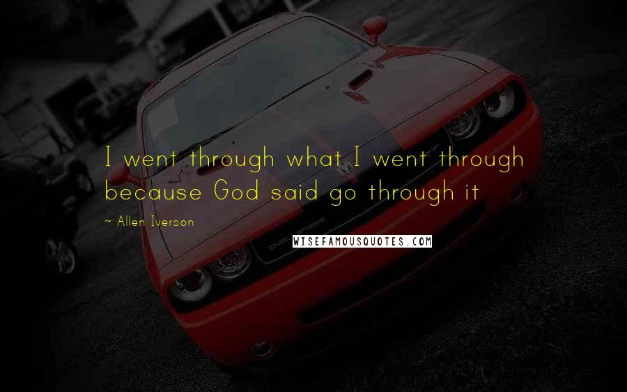 Allen Iverson Quotes: I went through what I went through because God said go through it