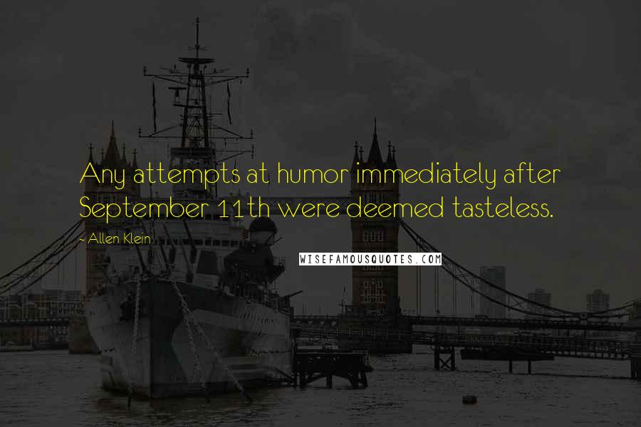 Allen Klein Quotes: Any attempts at humor immediately after September 11th were deemed tasteless.