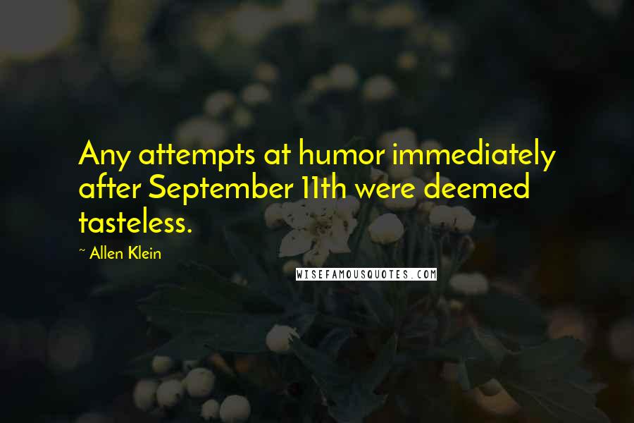 Allen Klein Quotes: Any attempts at humor immediately after September 11th were deemed tasteless.