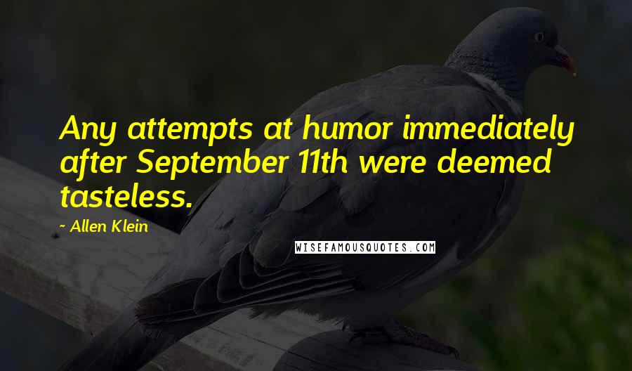 Allen Klein Quotes: Any attempts at humor immediately after September 11th were deemed tasteless.