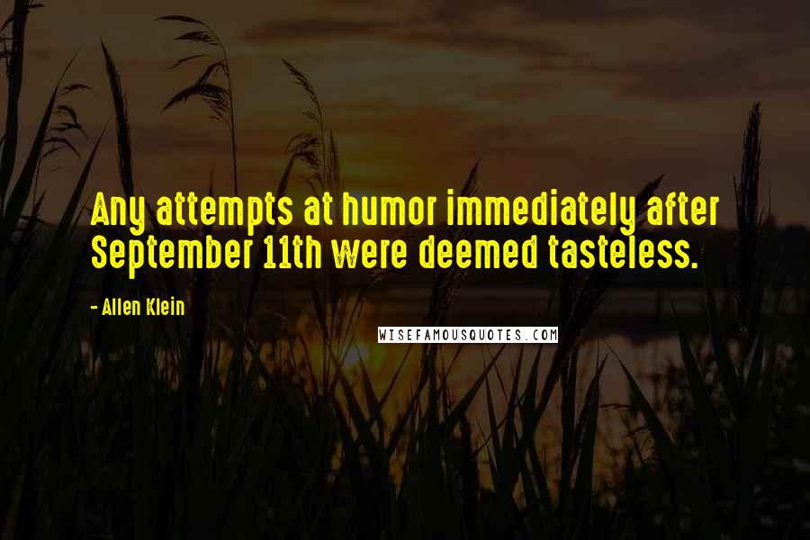 Allen Klein Quotes: Any attempts at humor immediately after September 11th were deemed tasteless.