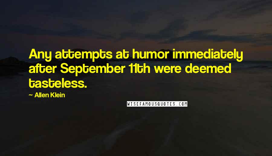 Allen Klein Quotes: Any attempts at humor immediately after September 11th were deemed tasteless.