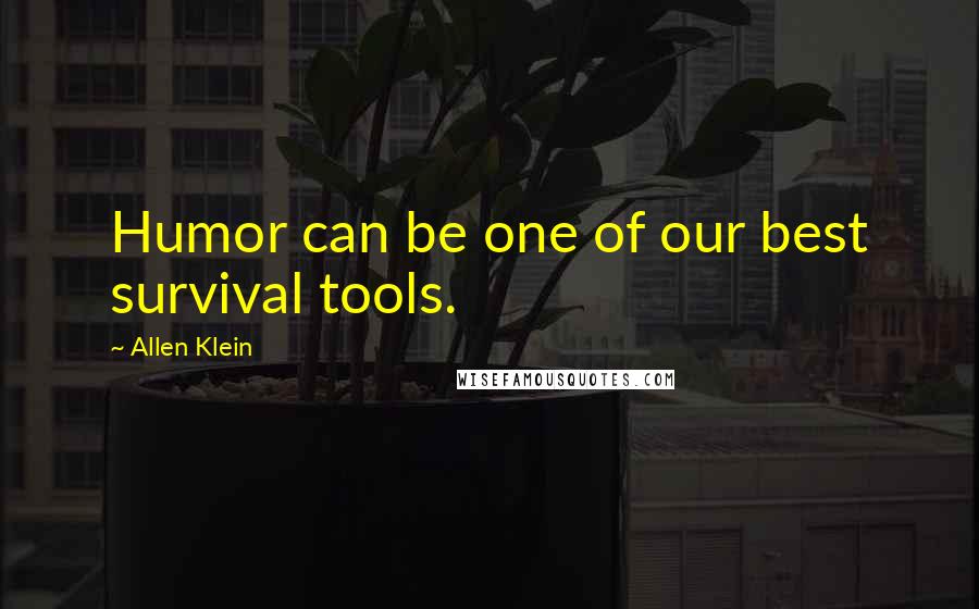 Allen Klein Quotes: Humor can be one of our best survival tools.